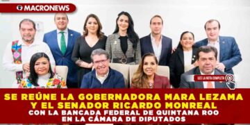 SE REÚNE LA GOBERNADORA MARA LEZAMA Y EL SENADOR RICARDO MONREAL CON LA BANCADA FEDERAL DE QUINTANA ROO EN LA CÁMARA DE DIPUTADOS