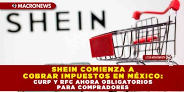 SHEIN COMIENZA A COBRAR IMPUESTOS EN MÉXICO: CURP Y RFC AHORA OBLIGATORIOS PARA COMPRADORES