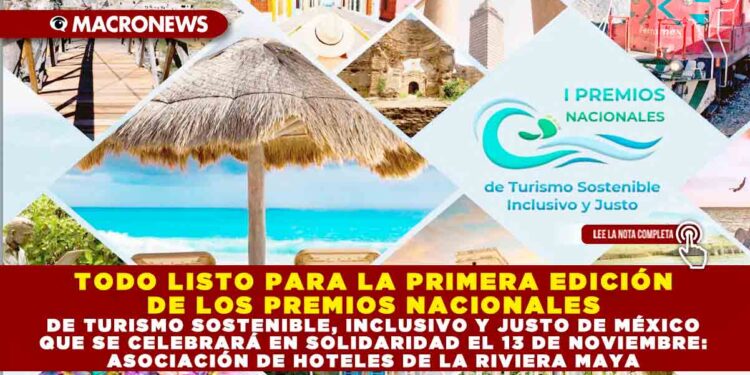 TODO LISTO PARA LA PRIMERA EDICIÓN DE LOS PREMIOS NACIONALES DE TURISMO SOSTENIBLE, INCLUSIVO Y JUSTO DE MÉXICO QUE SE CELEBRARÁ EN SOLIDARIDAD EL 13 DE NOVIEMBRE: ASOCIACIÓN DE HOTELES DE LA RIVIERA MAYA