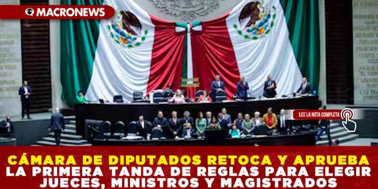CÁMARA DE DIPUTADOS RETOCA Y APRUEBA LA PRIMERA TANDA DE REGLAS PARA ELEGIR JUECES, MINISTROS Y MAGISTRADOS