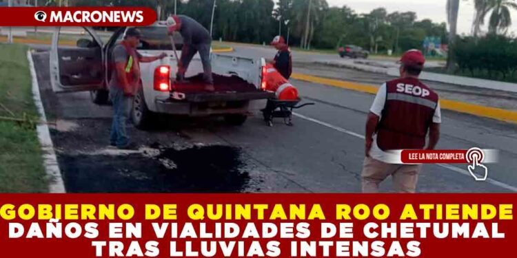 GOBIERNO DE QUINTANA ROO ATIENDE DAÑOS EN VIALIDADES DE CHETUMAL TRAS LLUVIAS INTENSAS