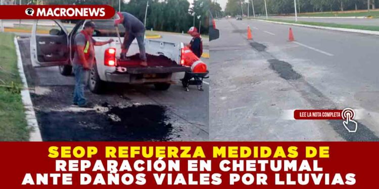 SEOP REFUERZA MEDIDAS DE REPARACIÓN EN CHETUMAL ANTE DAÑOS VIALES POR LLUVIAS