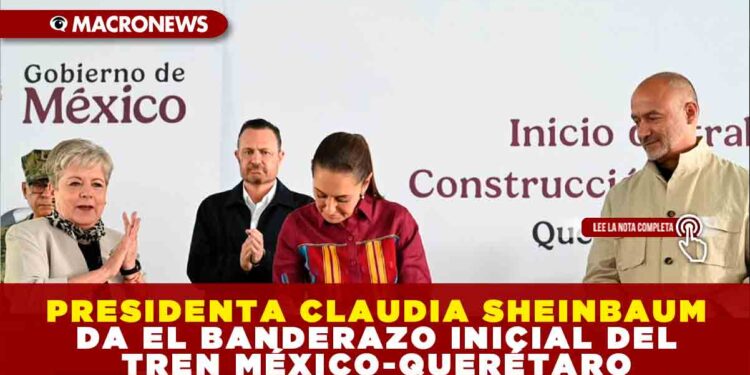 PRESIDENTA CLAUDIA SHEINBAUM DA EL BANDERAZO INICIAL DEL TREN MÉXICO-QUERÉTARO