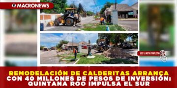 REMODELACIÓN DE CALDERITAS ARRANCA CON 40 MILLONES DE PESOS DE INVERSIÓN: QUINTANA ROO IMPULSA EL SUR