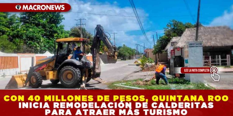 CON 40 MILLONES DE PESOS, QUINTANA ROO INICIA REMODELACIÓN DE CALDERITAS PARA ATRAER MÁS TURISMO