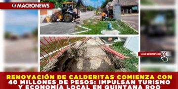 RENOVACIÓN DE CALDERITAS COMIENZA CON 40 MILLONES DE PESOS: IMPULSAN TURISMO Y ECONOMÍA LOCAL EN QUINTANA ROO
