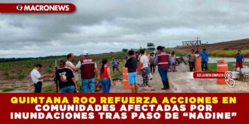 QUINTANA ROO REFUERZA ACCIONES EN COMUNIDADES AFECTADAS POR INUNDACIONES TRAS PASO DE “NADINE”