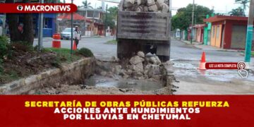 SECRETARÍA DE OBRAS PÚBLICAS REFUERZA ACCIONES ANTE HUNDIMIENTOS POR LLUVIAS EN CHETUMAL