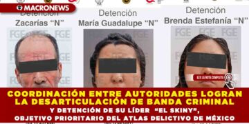 COORDINACIÓN ENTRE AUTORIDADES LOGRAN LA DESARTICULACIÓN DE BANDA CRIMINAL Y DETENCIÓN DE SU LÍDER “EL SKINY”, OBJETIVO PRIORITARIO DEL ATLAS DELICTIVO DE MÉXICO