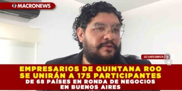 EMPRESARIOS DE QUINTANA ROO SE UNIRÁN A 175 PARTICIPANTES DE 68 PAÍSES EN RONDA DE NEGOCIOS EN BUENOS AIRES