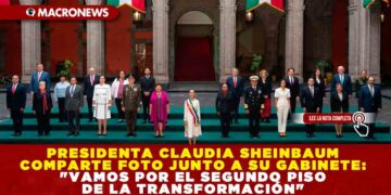 PRESIDENTA CLAUDIA SHEINBAUM COMPARTE FOTO JUNTO A SU GABINETE: «VAMOS POR EL SEGUNDO PISO DE LA TRANSFORMACIÓN»