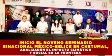 INICIO EL NOVENO SEMINARIO BINACIONAL MÉXICO-BELICE EN CHETUMAL, ANALIZARÁN EL IMPACTO CLIMÁTICO Y SOCIAL EN LA FRONTERA
