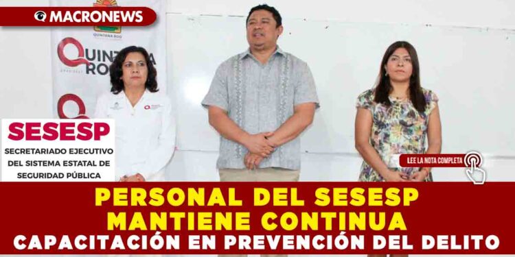 PERSONAL DEL SESESP MANTIENE CONTINUA CAPACITACIÓN EN PREVENCIÓN DEL DELITO