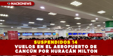 SUSPENDIDOS 14 VUELOS EN EL AEROPUERTO DE CANCÚN POR HURACÁN MILTON