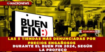 LAS 5 TIENDAS MÁS DENUNCIADAS POR PRECIOS ENGAÑOSOS DURANTE EL BUEN FIN 2024, SEGÚN LA PROFECO