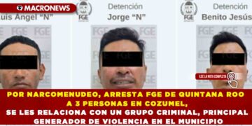 POR NARCOMENUDEO, ARRESTA FGE DE QUINTANA ROO A 3 PERSONAS EN COZUMEL, SE LES RELACIONA CON UN GRUPO CRIMINAL, PRINCIPAL GENERADOR DE VIOLENCIA EN EL MUNICIPIO