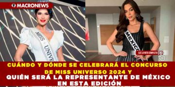 CUÁNDO Y DÓNDE SE CELEBRARÁ EL CONCURSO DE MISS UNIVERSO 2024 Y QUIÉN SERÁ LA REPRESENTANTE DE MÉXICO EN ESTA EDICIÓN