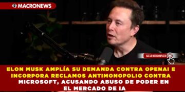 ELON MUSK AMPLÍA SU DEMANDA CONTRA OPENAI E INCORPORA RECLAMOS ANTIMONOPOLIO CONTRA MICROSOFT, ACUSANDO ABUSO DE PODER EN EL MERCADO DE IA