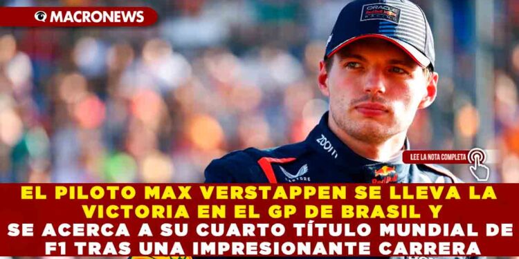 EL PILOTO MAX VERSTAPPEN SE LLEVA LA VICTORIA EN EL GP DE BRASIL Y SE ACERCA A SU CUARTO TÍTULO MUNDIAL DE F1 TRAS UNA IMPRESIONANTE CARRERA