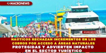 NAÚTICOS RECHAZAN INCREMENTOS EN LOS COBROS POR ACCESO A ÁREAS NATURALES PROTEGIDAS Y ADVIERTEN IMPACTO EN EL SECTOR TURÍSTICO