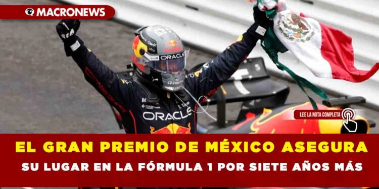 EL GRAN PREMIO DE MÉXICO ASEGURA SU LUGAR EN LA FÓRMULA 1 POR SIETE AÑOS MÁS