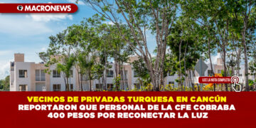 VECINOS DE PRIVADAS TURQUESA EN CANCÚN REPORTARON QUE PERSONAL DE LA CFE COBRABA 400 PESOS POR RECONECTAR LA LUZ