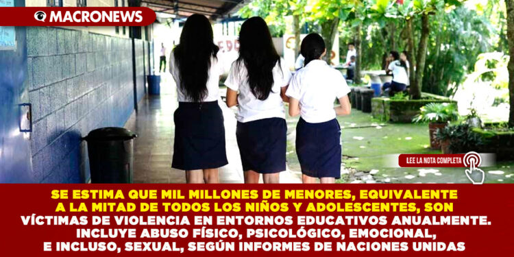 SE ESTIMA QUE MIL MILLONES DE MENORES, EQUIVALENTE A LA MITAD DE TODOS LOS NIÑOS Y ADOLESCENTES, SON VÍCTIMAS DE VIOLENCIA EN ENTORNOS EDUCATIVOS ANUALMENTE. INCLUYE ABUSO FÍSICO, PSICOLÓGICO, EMOCIONAL, E INCLUSO, SEXUAL, SEGÚN INFORMES DE NACIONES UNIDAS