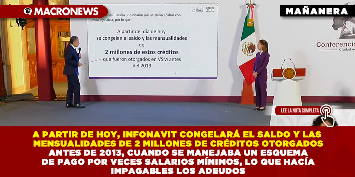 A PARTIR DE HOY, INFONAVIT CONGELARÁ EL SALDO Y LAS MENSUALIDADES DE 2 MILLONES DE CRÉDITOS OTORGADOS ANTES DE 2013, CUANDO SE MANEJABA UN ESQUEMA DE PAGO POR VECES SALARIOS MÍNIMOS, LO QUE HACÍA IMPAGABLES LOS ADEUDOS