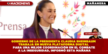 GOBIERNO DE LA PRESIDENTA CLAUDIA SHEINBAUM TRABAJA EN NUEVA PLATAFORMA DIGITAL PARA UNA MEJOR COORDINACIÓN EN EL COMBATE A LA INSEGURIDAD, INFORMÓ ESTA MAÑANA