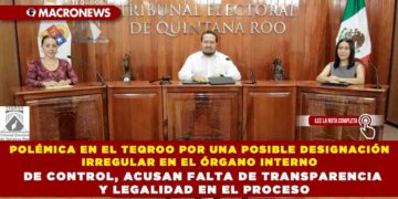 POLÉMICA EN EL TEQROO POR UNA POSIBLE DESIGNACIÓN IRREGULAR EN EL ÓRGANO INTERNO DE CONTROL, ACUSAN FALTA DE TRANSPARENCIA Y LEGALIDAD EN EL PROCESO
