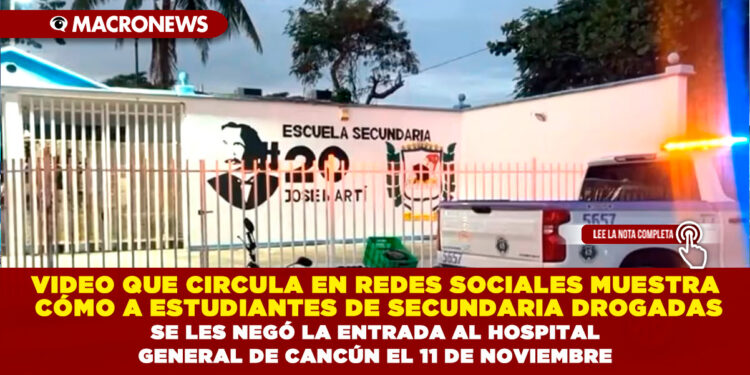 VIDEO QUE CIRCULA EN REDES SOCIALES MUESTRA CÓMO A ESTUDIANTES DE SECUNDARIA DROGADAS SE LES NEGÓ LA ENTRADA AL HOSPITAL GENERAL DE CANCÚN EL 11 DE NOVIEMBRE