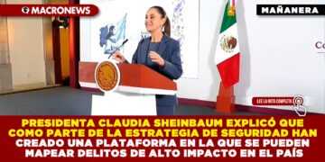 PRESIDENTA CLAUDIA SHEINBAUM EXPLICÓ QUE COMO PARTE DE LA ESTRATEGIA DE SEGURIDAD HAN CREADO UNA PLATAFORMA EN LA QUE SE PUEDEN MAPEAR DELITOS DE ALTO IMPACTO EN EL PAÍS