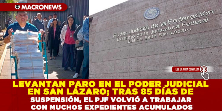 LEVANTAN PARO EN EL PODER JUDICIAL EN SAN LÁZARO; TRAS 85 DÍAS DE SUSPENSIÓN, EL PJF VOLVIÓ A TRABAJAR CON MUCHOS EXPEDIENTES ACUMULADOS