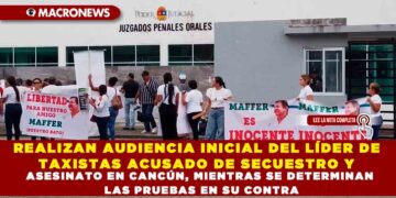 REALIZAN AUDIENCIA INICIAL DEL LÍDER DE TAXISTAS ACUSADO DE SECUESTRO Y ASESINATO EN CANCÚN, MIENTRAS SE DETERMINAN LAS PRUEBAS EN SU CONTRA