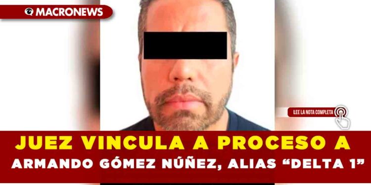JUEZ VINCULA A PROCESO A ARMANDO GÓMEZ NÚÑEZ, ALIAS “DELTA 1”