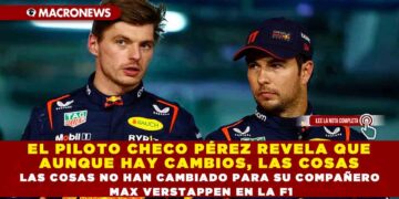 EL PILOTO CHECO PÉREZ REVELA QUE AUNQUE HAY CAMBIOS, LAS COSAS NO HAN CAMBIADO PARA SU COMPAÑERO MAX VERSTAPPEN EN LA F1