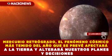 MERCURIO RETRÓGRADO, EL FENÓMENO CÓSMICO MÁS TEMIDO DEL AÑO QUE SE PREVÉ AFECTARÁ A LA TIERRA Y ALTERARÁ NUESTROS PLANES Y DECISIONES