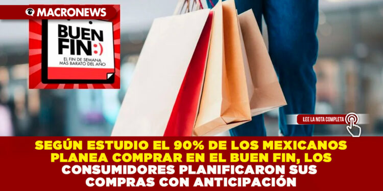 SEGÚN ESTUDIO EL 90% DE LOS MEXICANOS PLANEA COMPRAR EN EL BUEN FIN, LOS CONSUMIDORES PLANIFICARON SUS COMPRAS CON ANTICIPACIÓN