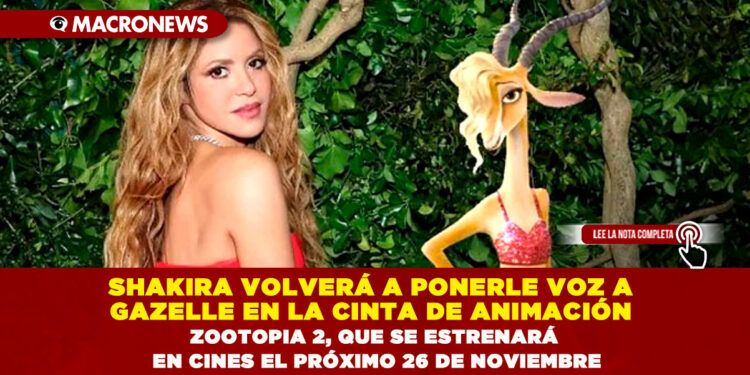 SHAKIRA VOLVERÁ A PONERLE VOZ A GAZELLE EN LA CINTA DE ANIMACIÓN ZOOTOPIA 2, QUE SE ESTRENARÁ EN CINES EL PRÓXIMO 26 DE NOVIEMBRE