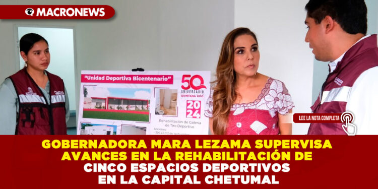GOBERNADORA MARA LEZAMA SUPERVISA AVANCES EN LA REHABILITACIÓN DE CINCO ESPACIOS DEPORTIVOS EN LA CAPITAL CHETUMAL