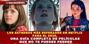 LOS ESTRENOS MÁS ESPERADOS EN NETFLIX PARA EL 2025, UNA GUÍA COMPLETA DE PELÍCULAS QUE NO TE PUEDES PERDER