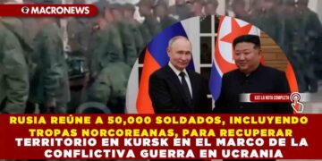 RUSIA REÚNE A 50,000 SOLDADOS, INCLUYENDO TROPAS NORCOREANAS, PARA RECUPERAR TERRITORIO EN KURSK EN EL MARCO DE LA CONFLICTIVA GUERRA EN UCRANIA
