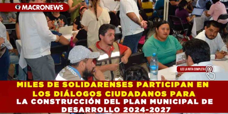 MILES DE SOLIDARENSES PARTICIPAN EN LOS DIÁLOGOS CIUDADANOS PARA LA CONSTRUCCIÓN DEL PLAN MUNICIPAL DE DESARROLLO 2024-2027