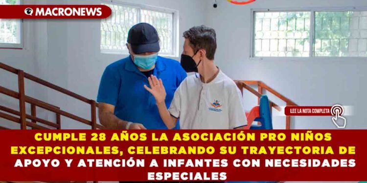 CUMPLE 28 AÑOS LA ASOCIACIÓN PRO NIÑOS EXCEPCIONALES, CELEBRANDO SU TRAYECTORIA DE APOYO Y ATENCIÓN A INFANTES CON NECESIDADES ESPECIALES