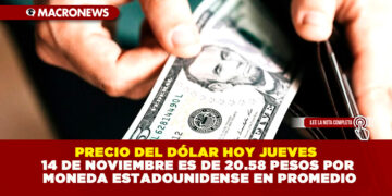 PRECIO DEL DÓLAR HOY JUEVES 14 DE NOVIEMBRE ES DE 20.58 PESOS POR MONEDA ESTADOUNIDENSE EN PROMEDIO