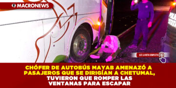 CHÓFER DE AUTOBÚS MAYAB AMENAZÓ A PASAJEROS QUE SE DIRIGÍAN A CHETUMAL, TUVIERON QUE ROMPER LAS VENTANAS PARA ESCAPAR