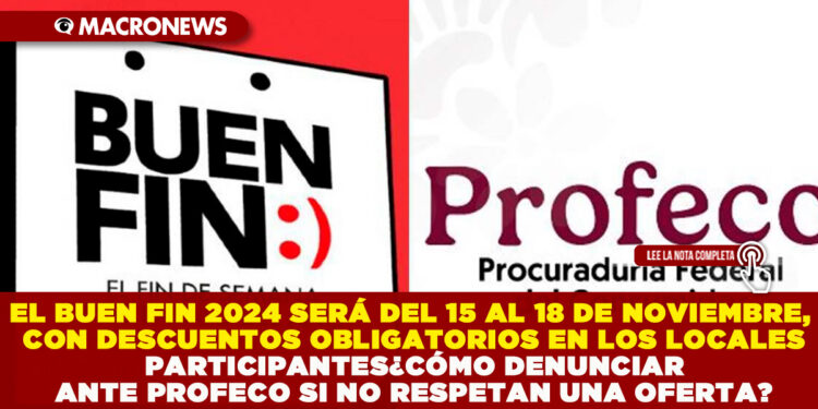 EL BUEN FIN 2024 SERÁ DEL 15 AL 18 DE NOVIEMBRE, CON DESCUENTOS OBLIGATORIOS EN LOS LOCALES PARTICIPANTES ¿CÓMO DENUNCIAR ANTE PROFECO SI NO RESPETAN UNA OFERTA?