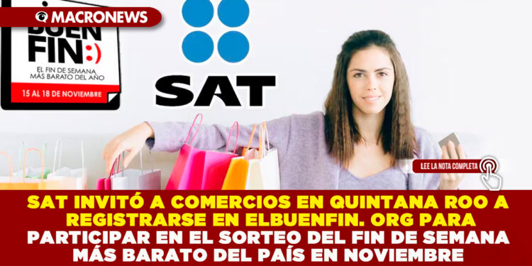 SAT INVITÓ A COMERCIOS EN QUINTANA ROO A REGISTRARSE EN ELBUENFIN. ORG PARA PARTICIPAR EN EL SORTEO DEL FIN DE SEMANA MÁS BARATO DEL PAÍS EN NOVIEMBRE