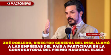 ZOÉ ROBLEDO, DIRECTOR GENERAL DEL IMSS, LLAMÓ A LAS EMPRESAS DEL PAÍS A PARTICIPAR EN LA CONVOCATORIA DEL PREMIO NACIONAL ELSSA