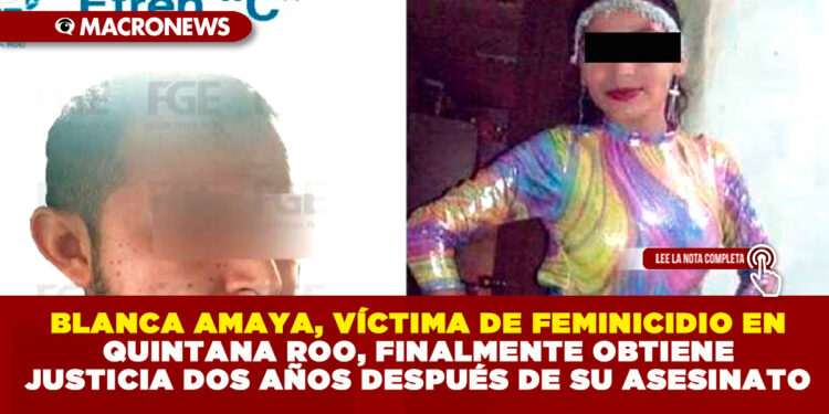 BLANCA AMAYA, VÍCTIMA DE FEMINICIDIO EN QUINTANA ROO, FINALMENTE OBTIENE JUSTICIA DOS AÑOS DESPUÉS DE SU ASESINATO